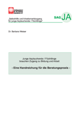 Junge Asylsuchende/Flüchtlinge brauchen Zugang zu Bildung und Arbeit - Eine Handreichung für die Beratungspraxis